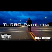 Kill-Cody - Turbo Pathetica (Explicit)