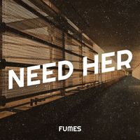 Fumes - Need Her (Explicit)