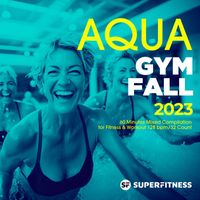 SuperFitness - Aqua Gym Fall 2023: 60 Minutes Mixed Compilation for Fitness & Workout 128 bpm/32 Count
