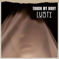Lusty - Touch My Body (Explicit)
