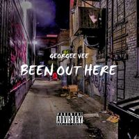 Georgee Vee - Been out Here (Explicit)