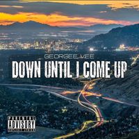 Georgee Vee - Down Until I Come Up (Explicit)