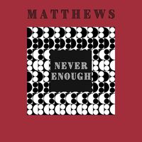 Matthews - Never Enough