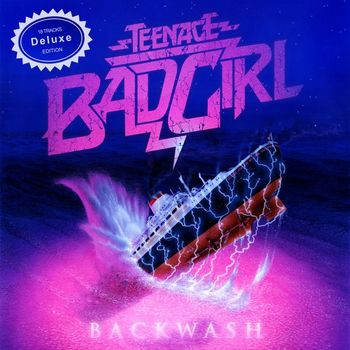Teenage Bad Girl - Backwash Deluxe Edition