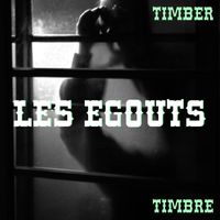 Timber Timbre - Les Egouts