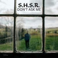S.H.S.R. - Don't Ask Me
