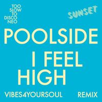 Poolside - I Feel High (Vibes4YourSoul Remix)