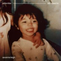 Savanna Leigh - unfamiliar, like i used to