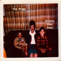 The Frogs - Christmas Minus Mama