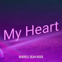 Burrell Dean Kiser - My Heart