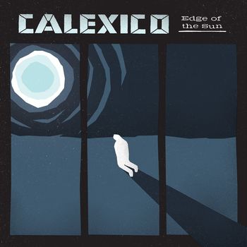 Calexico - Edge of the Sun (Deluxe Edition)
