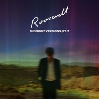 Roosevelt - Midnight Versions, Pt. 2