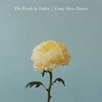 The Fresh & Onlys - Long Slow Dance (Deluxe Version)