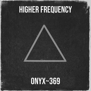 Onyx~369 - Higher Frequency