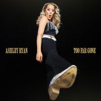 Ashley Ryan - Too Far Gone