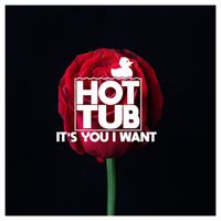 Hot Tub - It's You I Want
