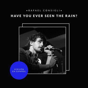 Rafael Consigli - Have you ever seen the rain? (En Español)