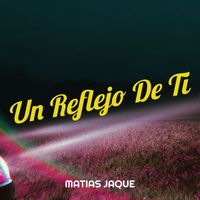 Matias Jaque - Un Reflejo De Ti