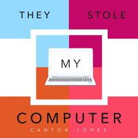 Canton Jones - They Stole My Computer