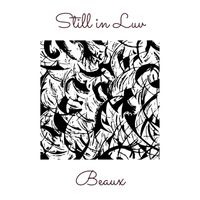 Beaux - Still in Luv (Explicit)
