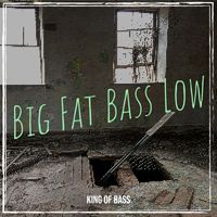 King Of Bass - Big Fat Bass Low