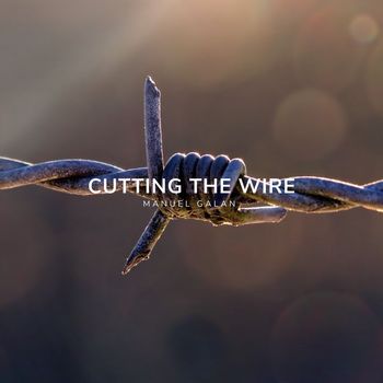 Manuel Galán - Cutting The Wire