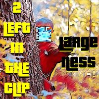 Large Ness - 2 Left in the Clip (Explicit)