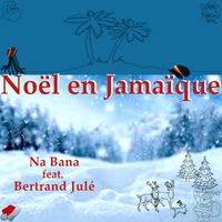 NA BANA (feat. Bertrand JULÉ) - Noël en Jamaïque
