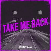 Norman Weeks - Take Me Back