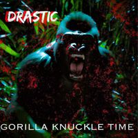 Drastic - Gorilla Knuckle Time