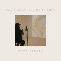 Dave Fenley - Can't Help Falling in Love