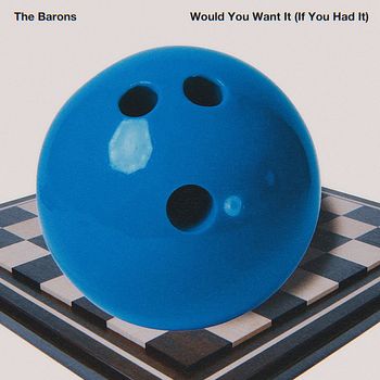The Barons - Would You Want It (If You Had It)