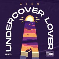 Atom - Undercover Lover (Explicit)