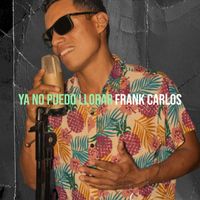 Frank Carlos - Ya No Puedo Llorar
