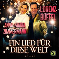 Lorenz Büffel, Anna-Maria Zimmermann - Ein Lied für diese Welt