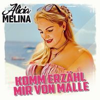 Alicia Melina - Komm erzähl mir von Malle