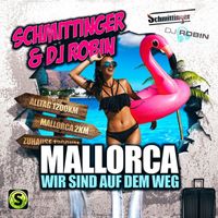 Schmittinger, DJ Robin - Mallorca wir sind auf dem Weg