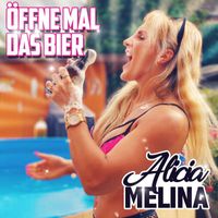 Alicia Melina - Öffne mal das Bier