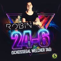 DJ Robin - 24-6 (Scheissegal welcher Tag) (Explicit)