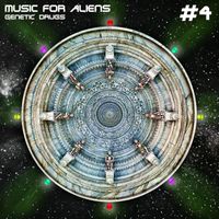 Genetic druGs - Music for Aliens #4