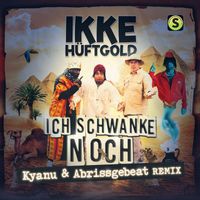 Ikke Hüftgold - Ich schwanke noch (Kyanu & Abrissgebeat Remix [Explicit])