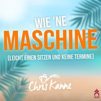 Chris Kanne - Wie ne Maschine