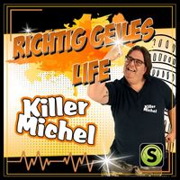 Killermichel - Richtig geiles Life (Explicit)