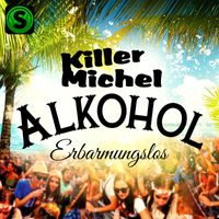 Killermichel - Alkohol Erbarmungslos