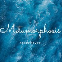 Stereotype - Metamorphosis