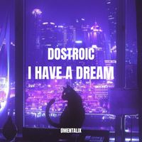 Dostroic - I HAVE A DREAM