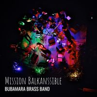 Bubamara Brass Band - Mission Balkanssible