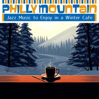 Philly Mountain - Jazz Music to Enjoy in a Winter Cafe