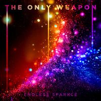 The Only Weapon - Endless Sparkle