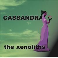 The Xenoliths - Cassandra